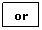 Text Box: or